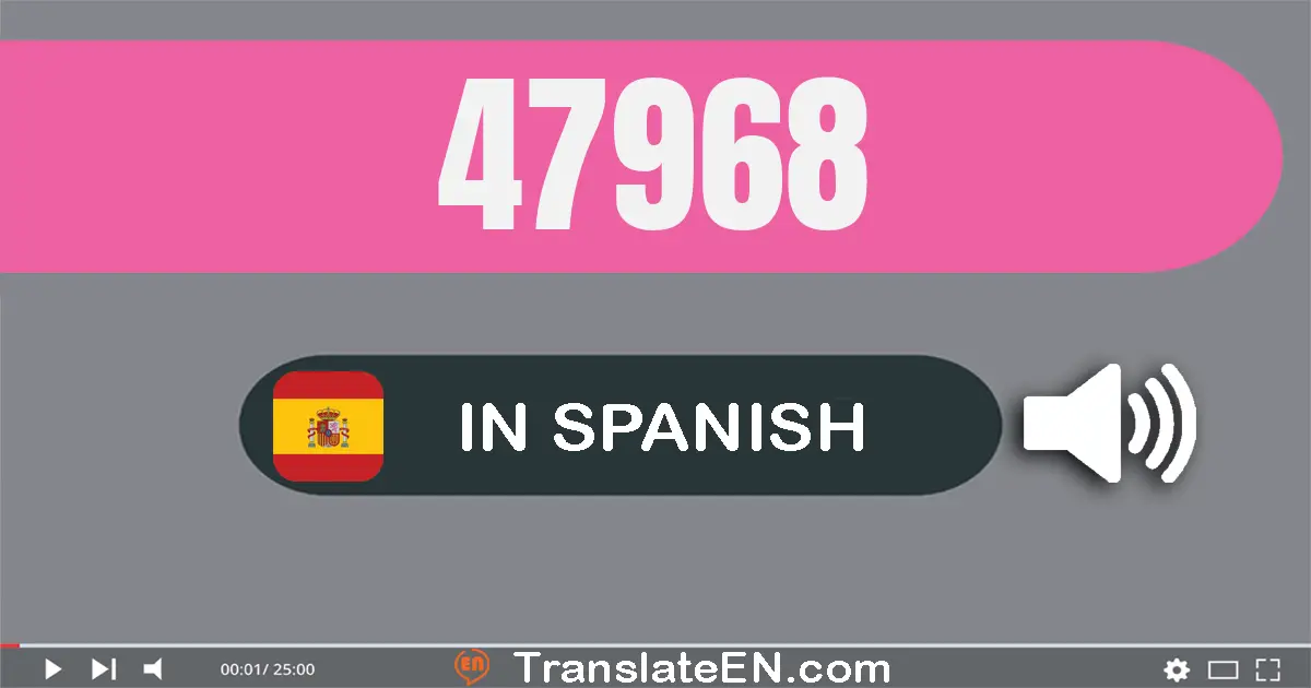 Write 47968 in Spanish Words: cuarenta y siete mil novecientos sesenta y ocho