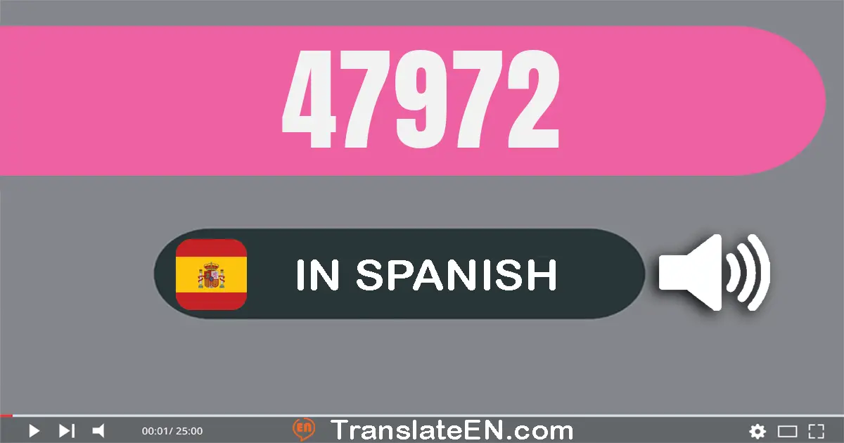 Write 47972 in Spanish Words: cuarenta y siete mil novecientos setenta y dos