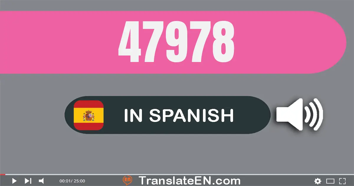 Write 47978 in Spanish Words: cuarenta y siete mil novecientos setenta y ocho