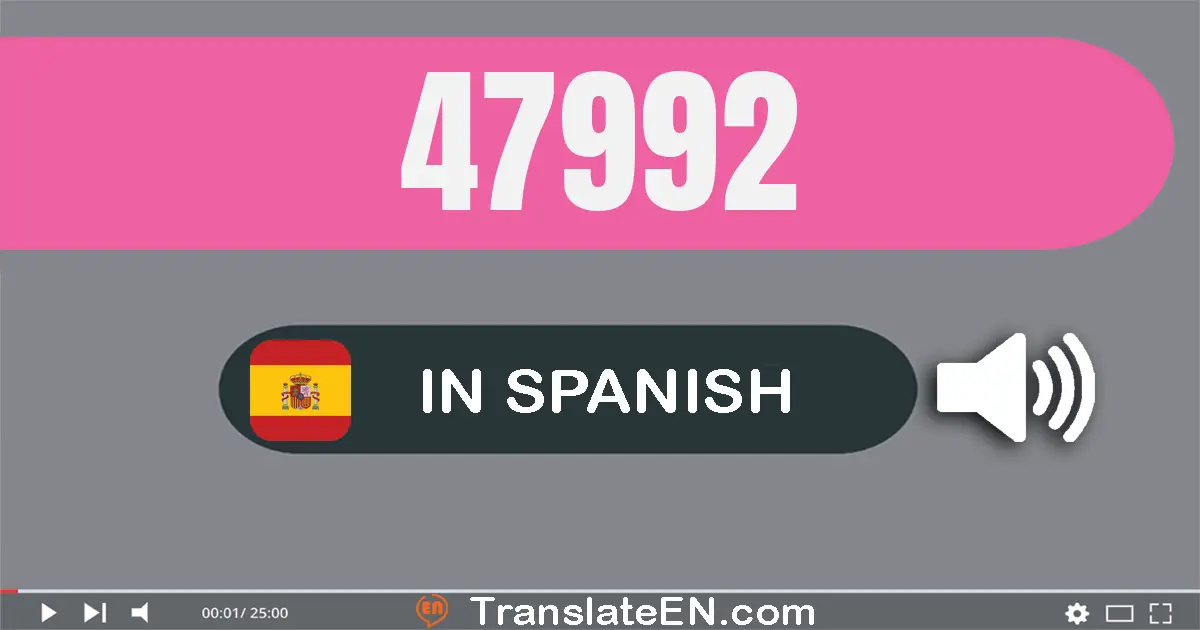 Write 47992 in Spanish Words: cuarenta y siete mil novecientos noventa y dos