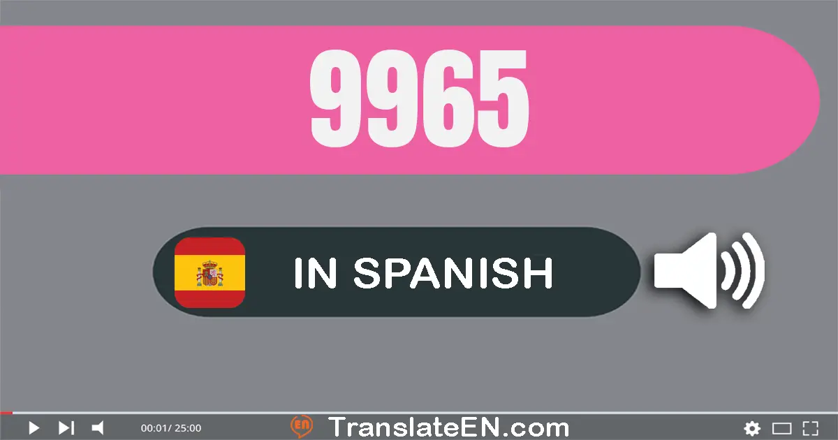 Write 9965 in Spanish Words: nueve mil novecientos sesenta y cinco