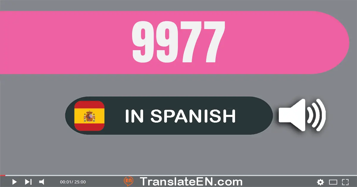 Write 9977 in Spanish Words: nueve mil novecientos setenta y siete