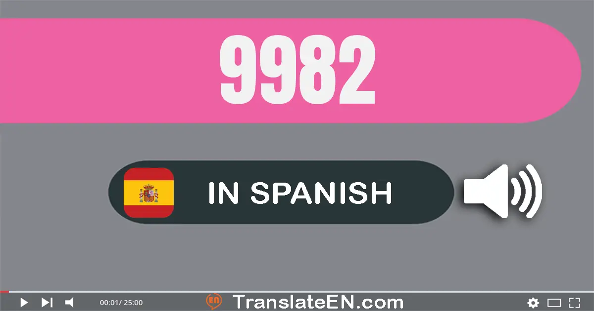 Write 9982 in Spanish Words: nueve mil novecientos ochenta y dos