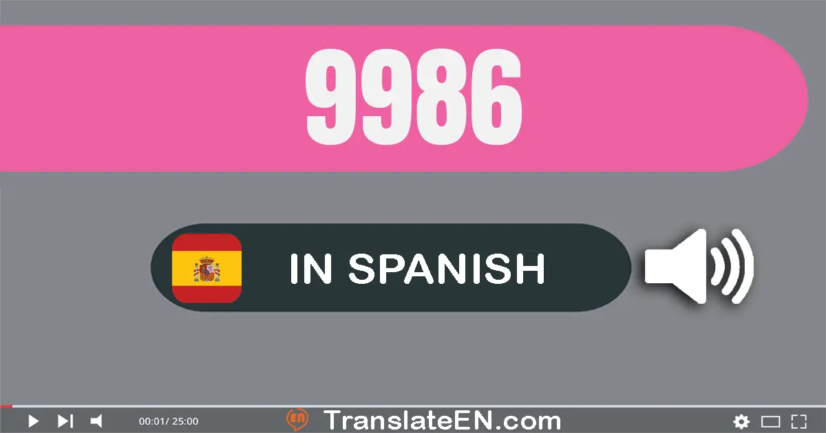 Write 9986 in Spanish Words: nueve mil novecientos ochenta y seis