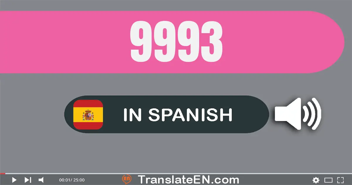 Write 9993 in Spanish Words: nueve mil novecientos noventa y tres