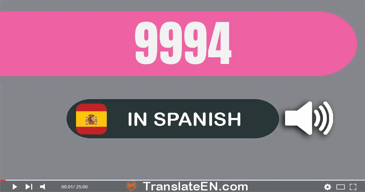 Write 9994 in Spanish Words: nueve mil novecientos noventa y cuatro