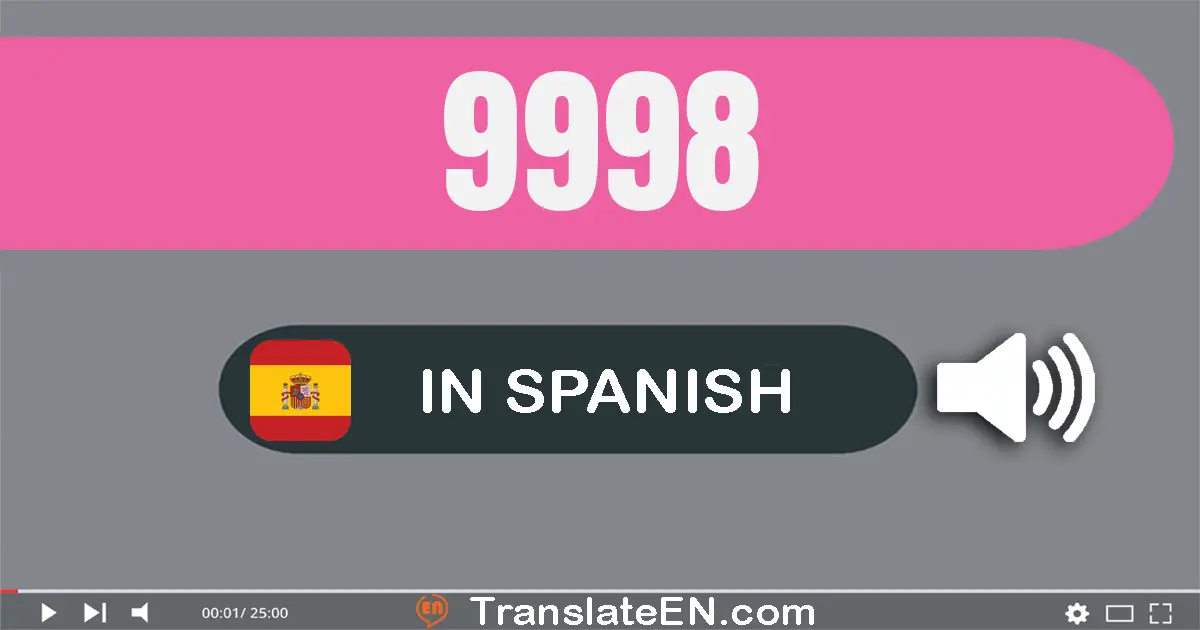 Write 9998 in Spanish Words: nueve mil novecientos noventa y ocho