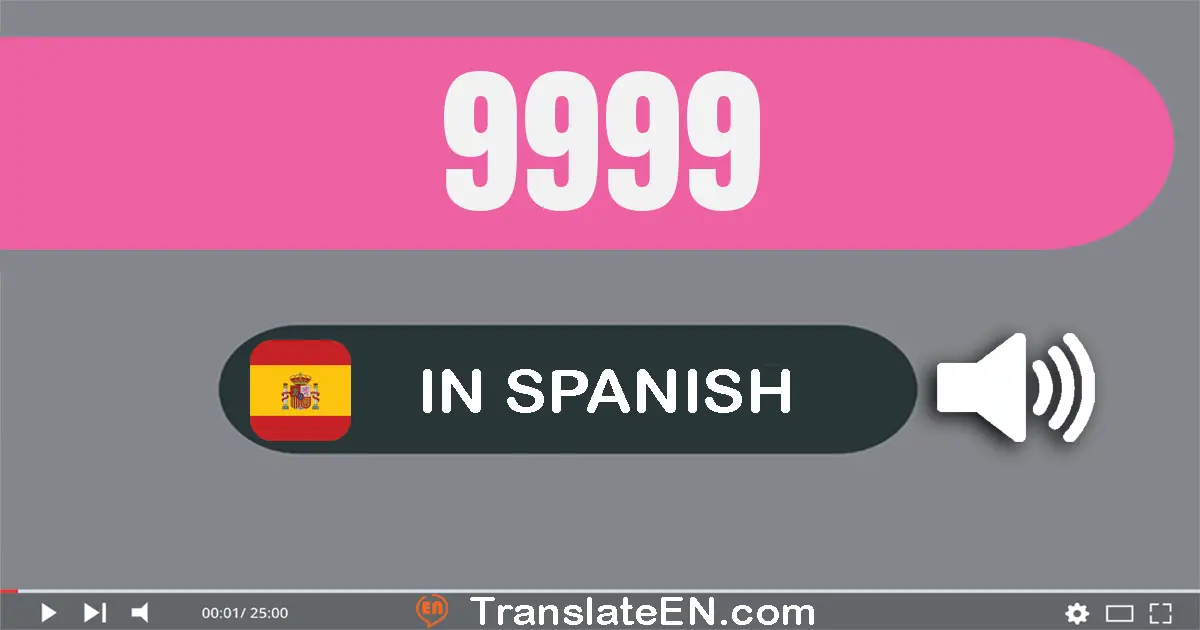 Write 9999 in Spanish Words: nueve mil novecientos noventa y nueve