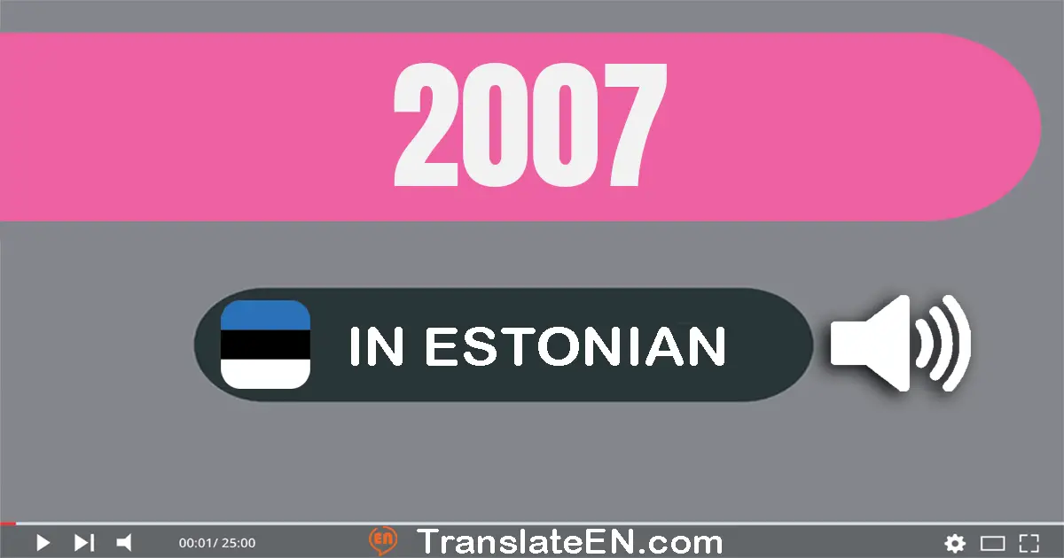 Write 2007 in Estonian Words: kaks tuhat seitse