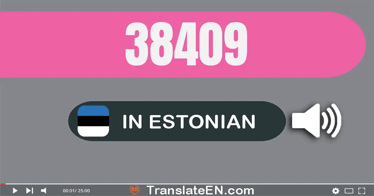 Write 38409 in Estonian Words: kolmkümmend kaheksa tuhat nelisada üheksa