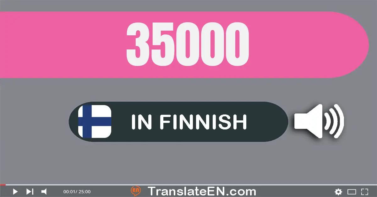 Write 35000 in Finnish Words: kolme­kymmentä­viisi­tuhatta