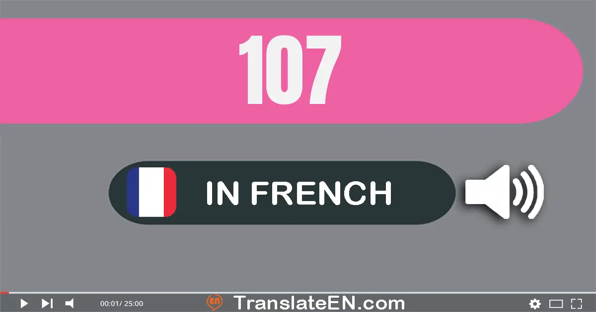 Write 107 in French Words: cent sept