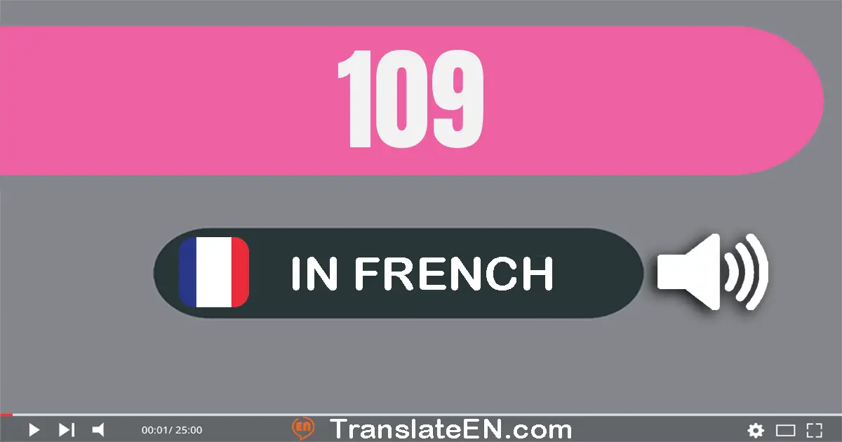 Write 109 in French Words: cent neuf