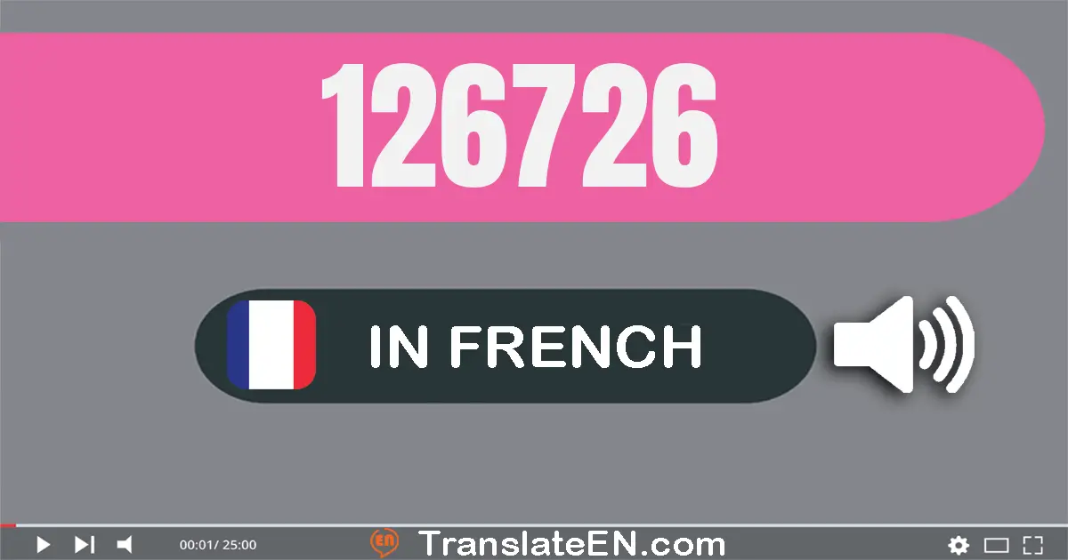 Write 126726 in French Words: cent vingt-six mille sept cent vingt-six