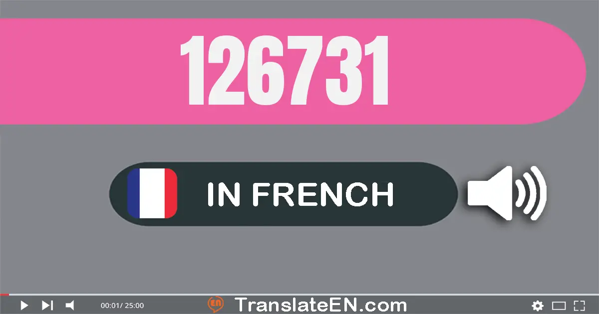 Write 126731 in French Words: cent vingt-six mille sept cent trente-et-un