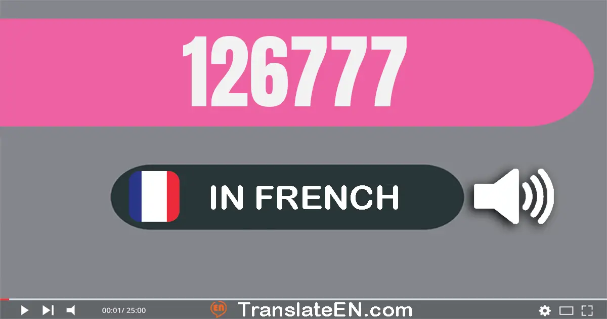 Write 126777 in French Words: cent vingt-six mille sept cent soixante-dix-sept