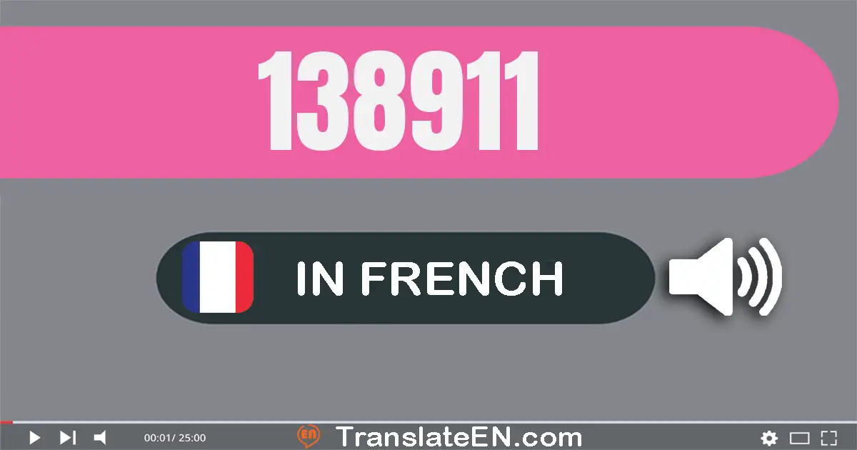 Write 138911 in French Words: cent trente-huit mille neuf cent onze