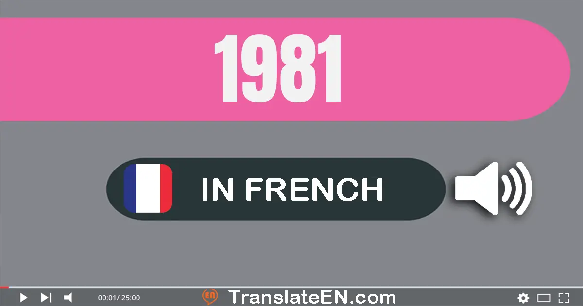 Write 1981 in French Words: mille neuf cent quatre-vingt-un