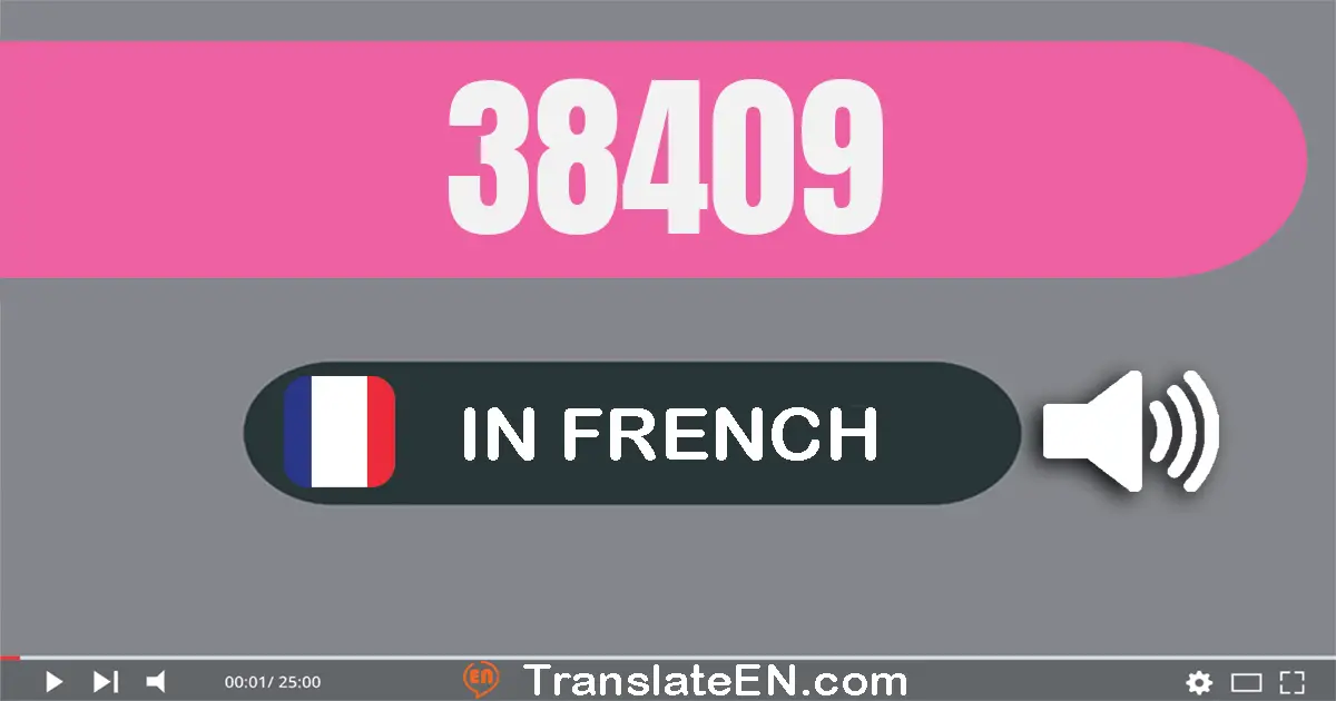 Write 38409 in French Words: trente-huit mille quatre cent neuf