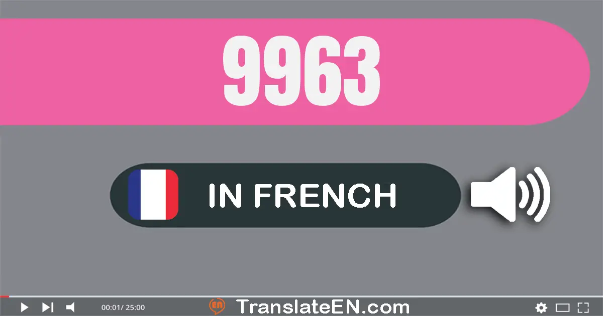 Write 9963 in French Words: neuf mille neuf cent soixante-trois