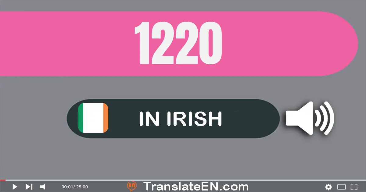 Write 1220 in Irish Words: míle, dhá chéad fiche