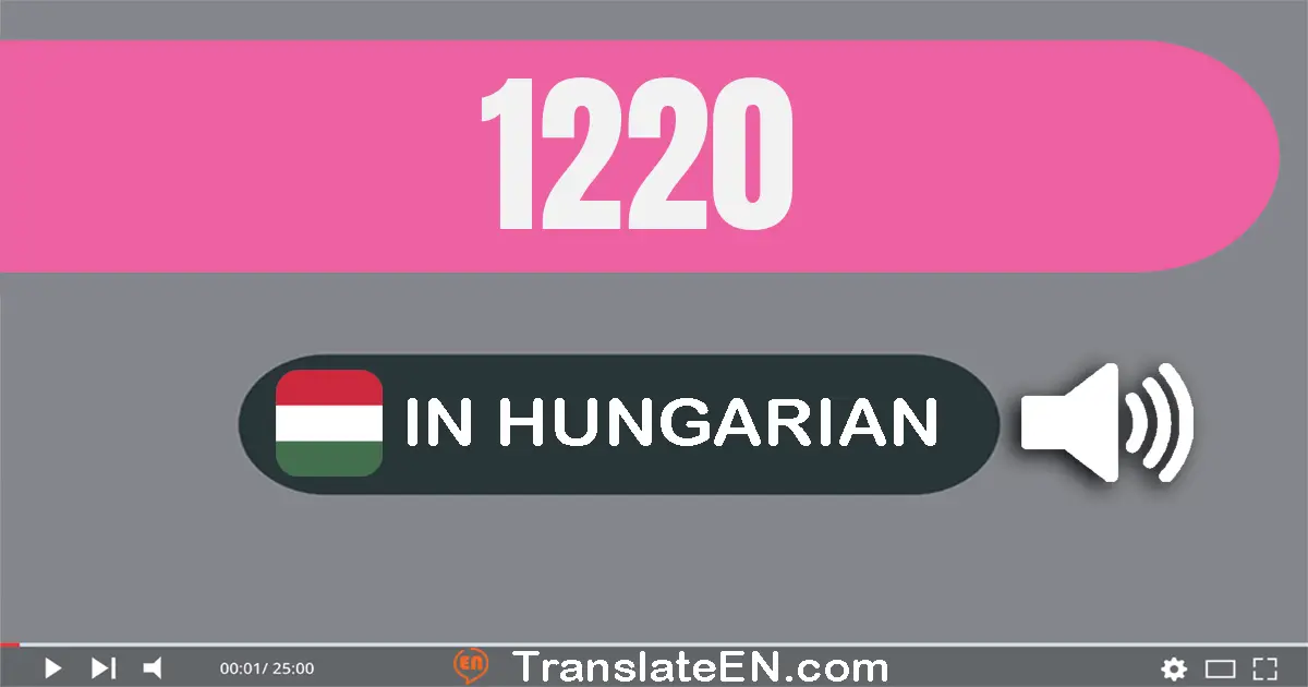 Write 1220 in Hungarian Words: ezer­két­száz­húsz