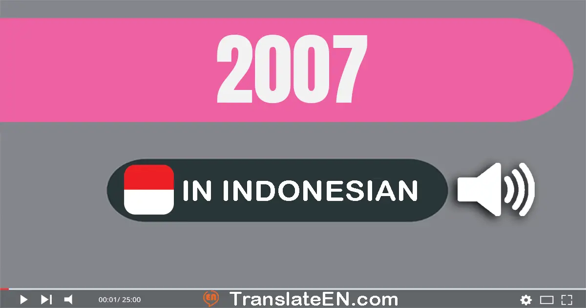 Write 2007 in Indonesian Words: dua ribu tujuh