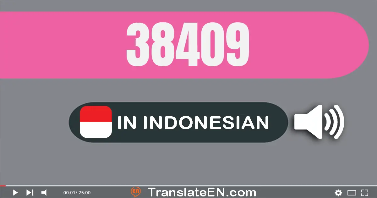 Write 38409 in Indonesian Words: tiga puluh delapan ribu empat ratus sembilan