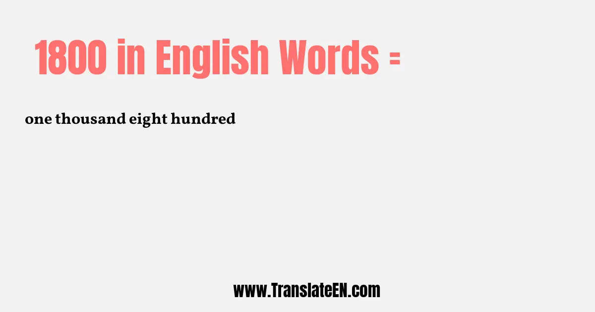 Write 1800 in Words: one thousand eight hundred