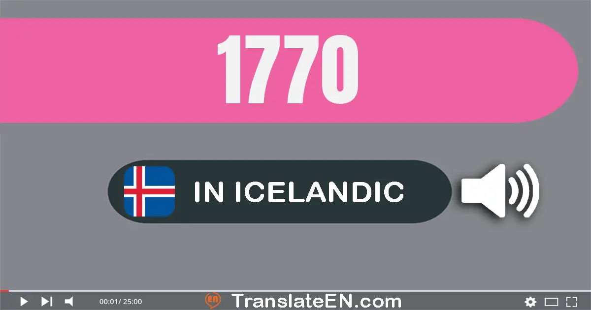 Write 1770 in Icelandic Words: eitt þúsund og sjó­hundrað og sjötíu
