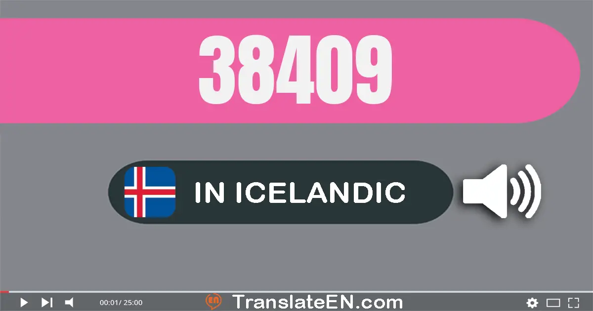 Write 38409 in Icelandic Words: þrjátíu og átta þúsund og fjögur­hundrað og níu