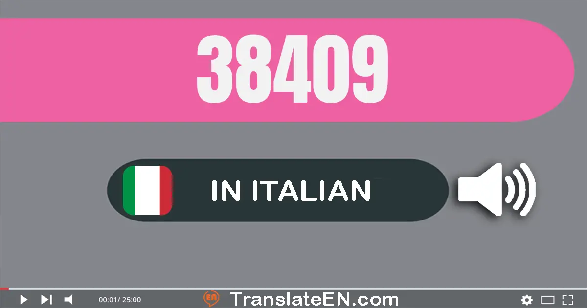 Write 38409 in Italian Words: trent­otto­mila­quattro­cento­nove