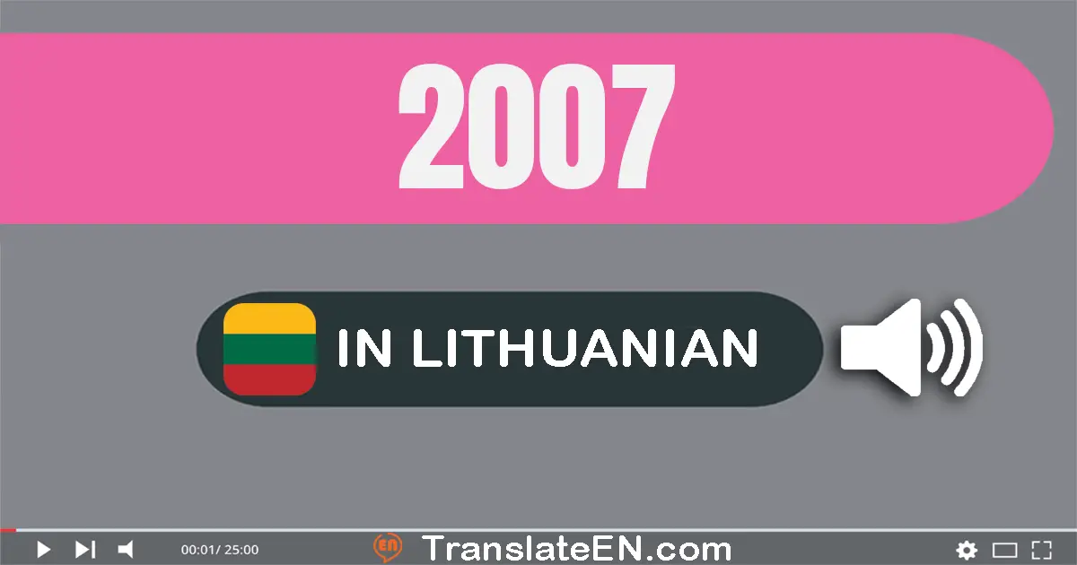 Write 2007 in Lithuanian Words: du tūkstančiai septyni