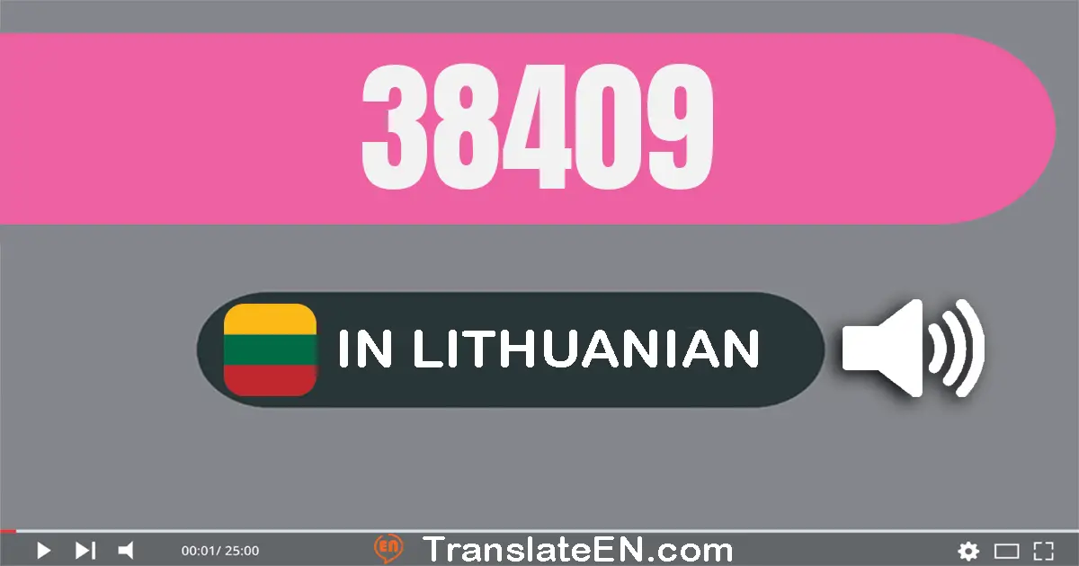 Write 38409 in Lithuanian Words: trisdešimt aštuoni tūkstančiai keturi šimtai devyni