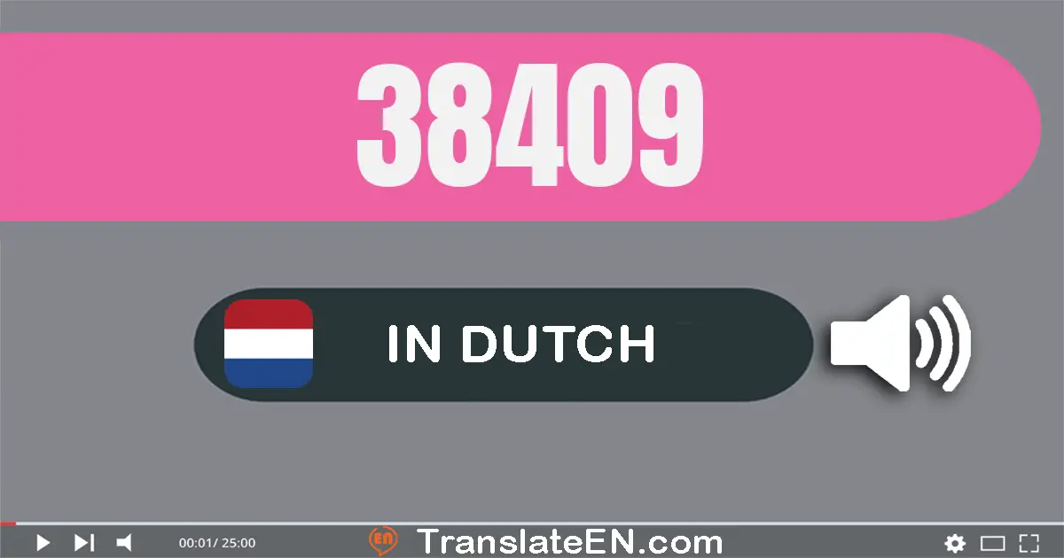Write 38409 in Dutch Words: acht­en­dertig­duizend­vier­honderd­negen