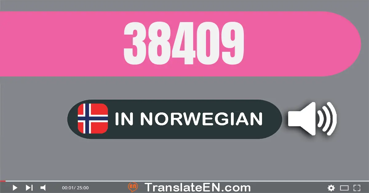Write 38409 in Norwegian Words: tretti­åtte tusen fire hundre og ni