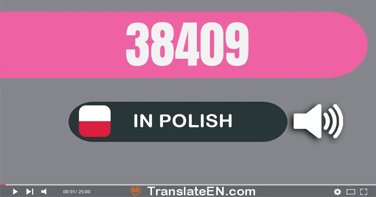 Write 38409 in Polish Words: trzydzieści osiem tysięcy czterysta dziewięć
