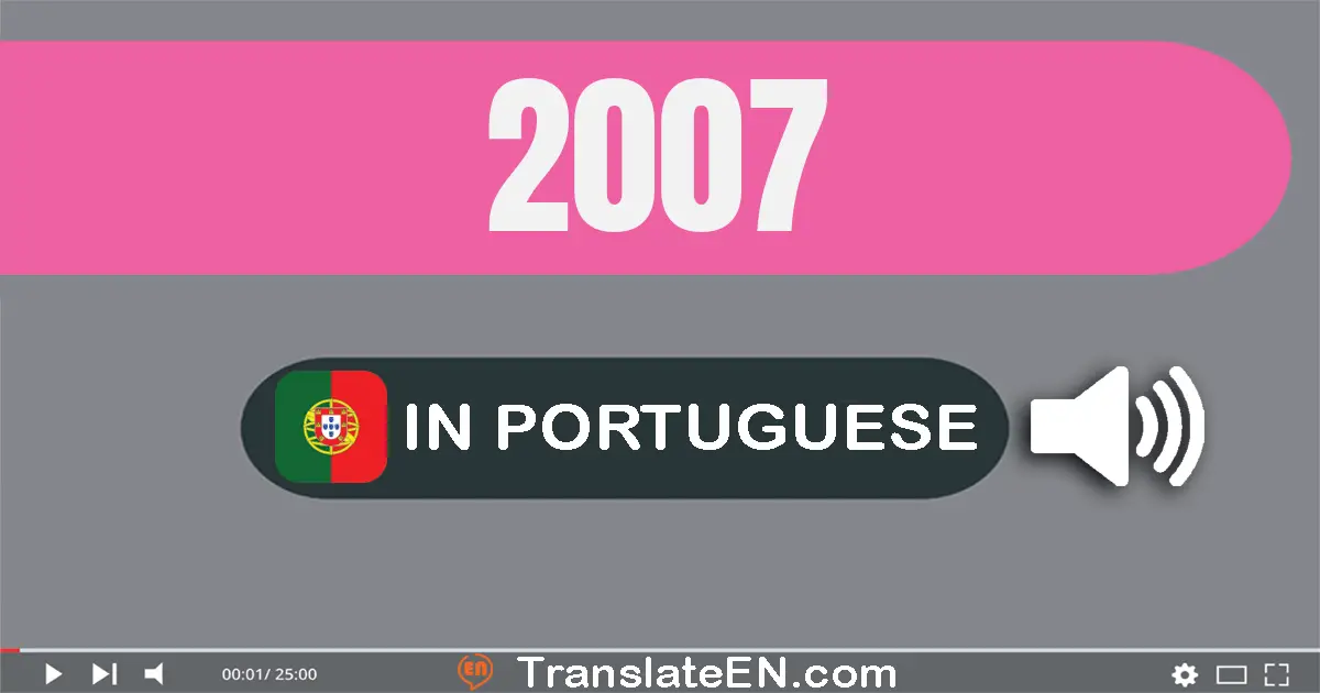 Write 2007 in Portuguese Words: dois mil e sete