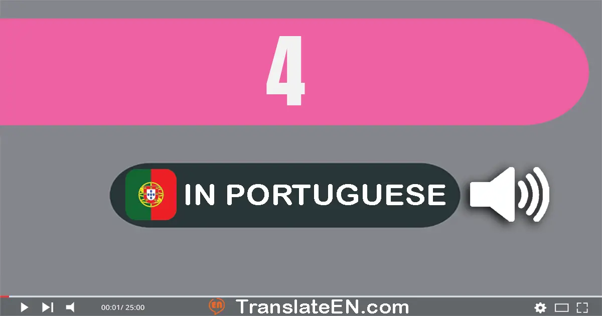 Write 4 in Portuguese Words: quatro