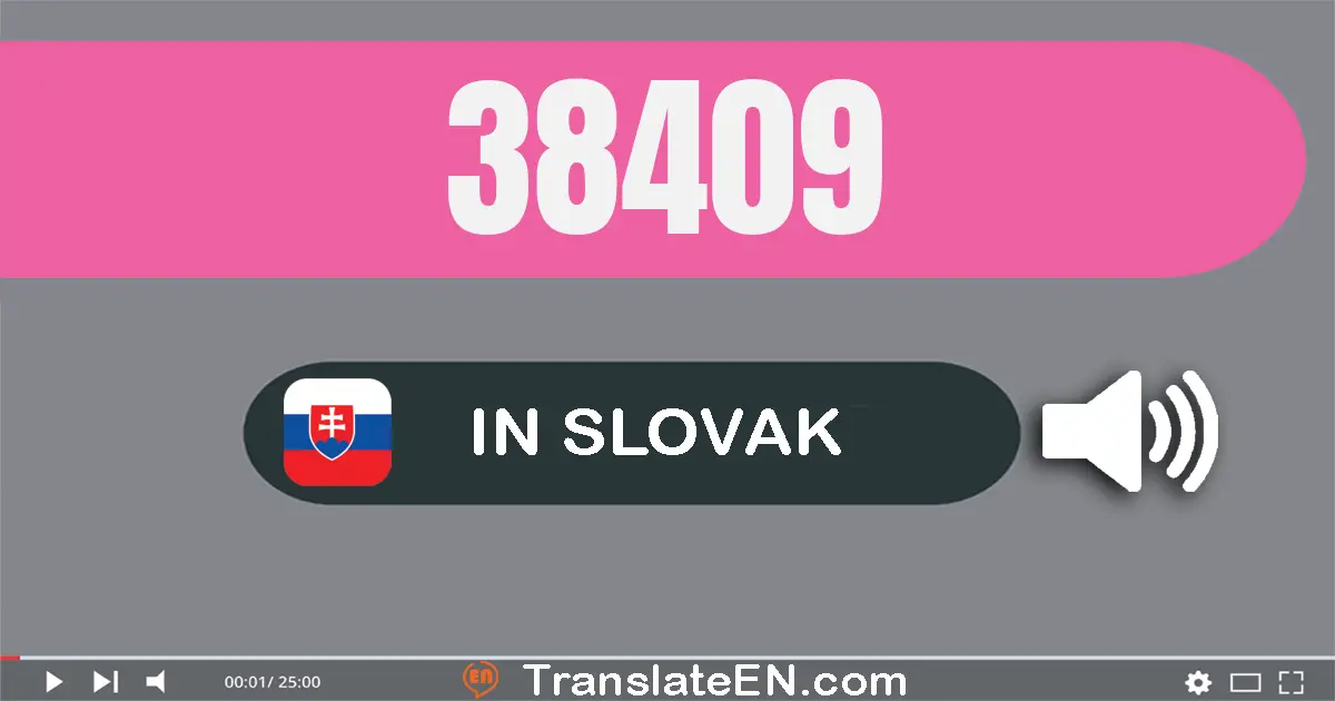 Write 38409 in Slovak Words: tridsať­osem tisíc štyri­sto deväť