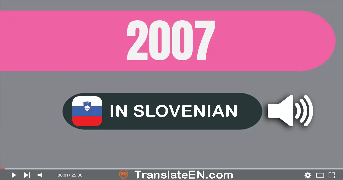 Write 2007 in Slovenian Words: dvije tisuće sedem