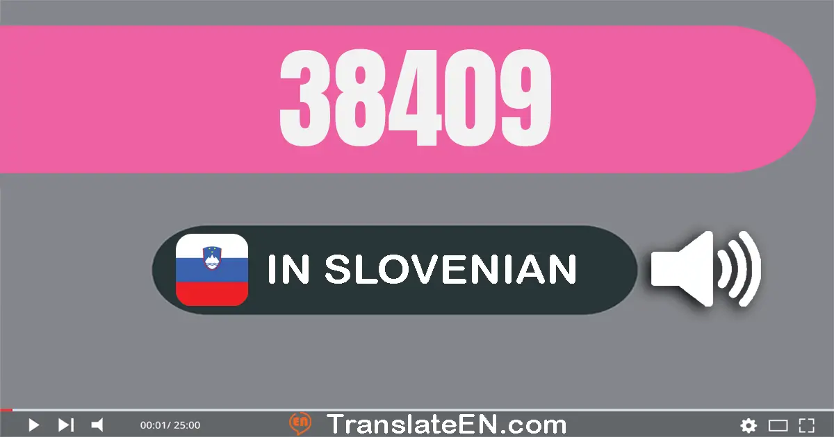 Write 38409 in Slovenian Words: trideset osem tisuću štiristo devet