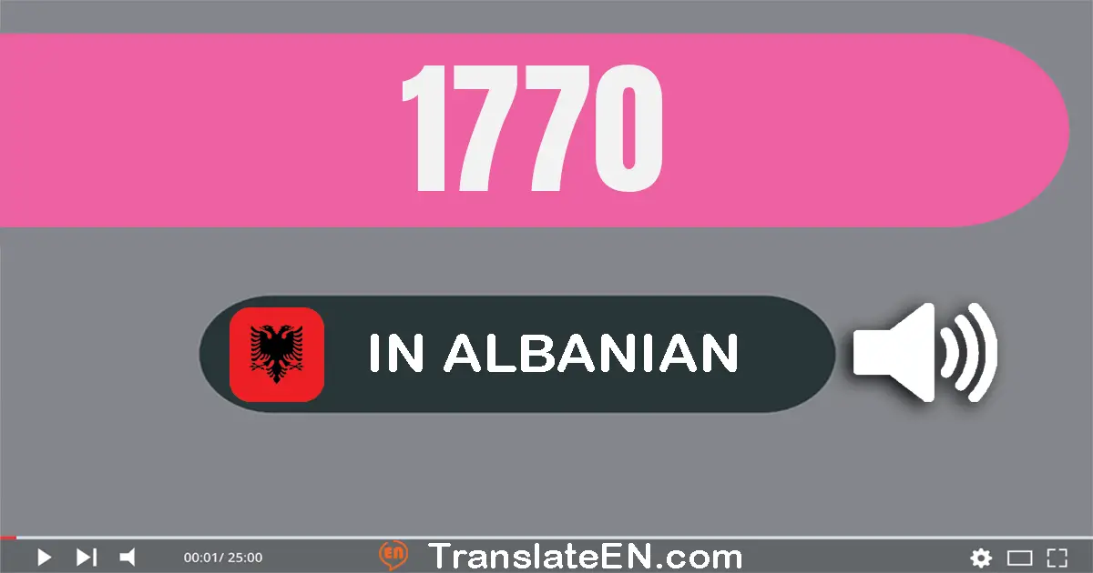 Write 1770 in Albanian Words: një mijë e shtatëqind e shtatëdhjetë