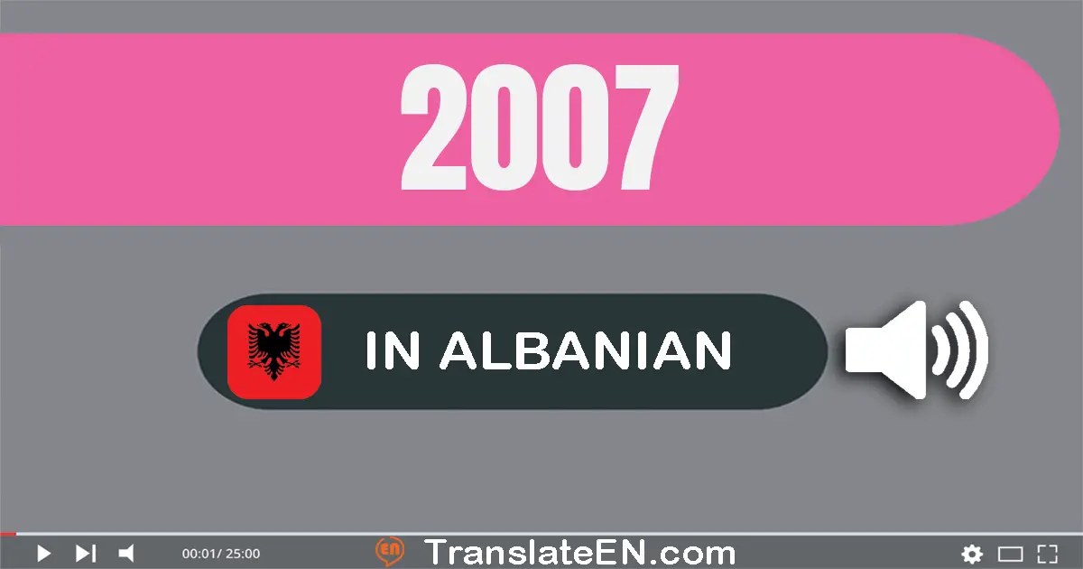 Write 2007 in Albanian Words: dy mijë e shtatë