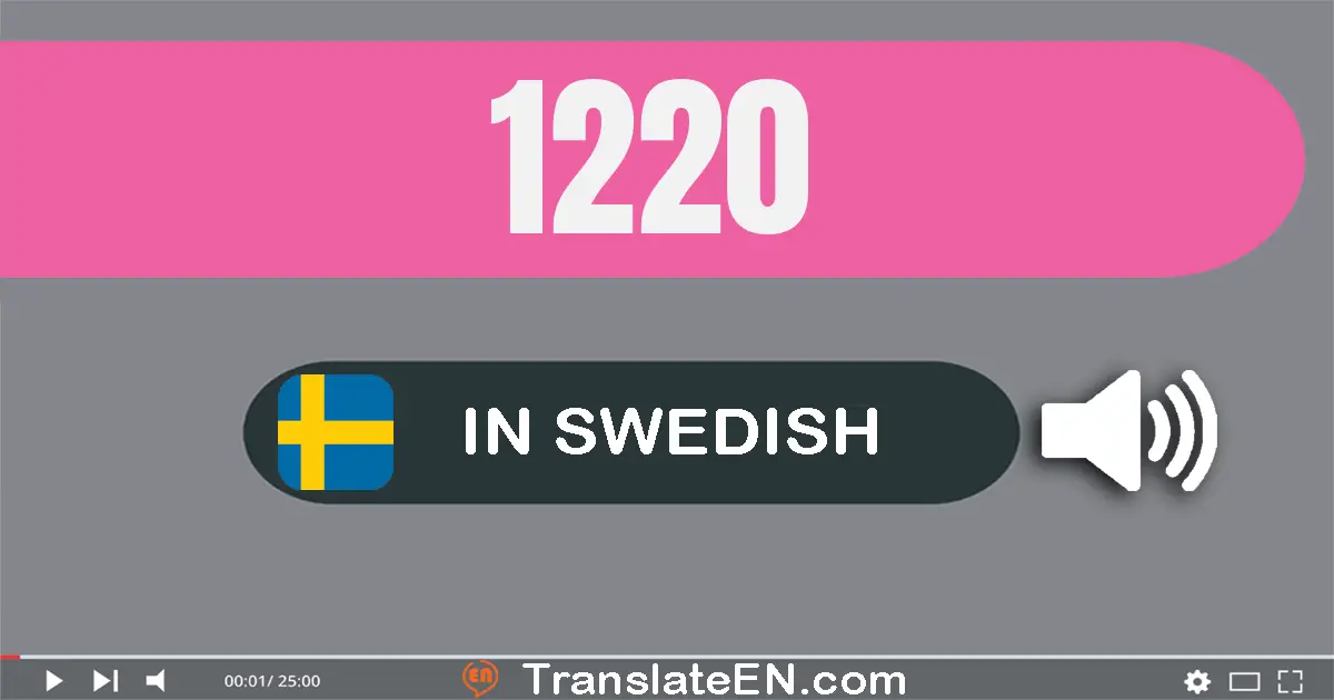 Write 1220 in Swedish Words: et­tusen två­hundra­tjugo