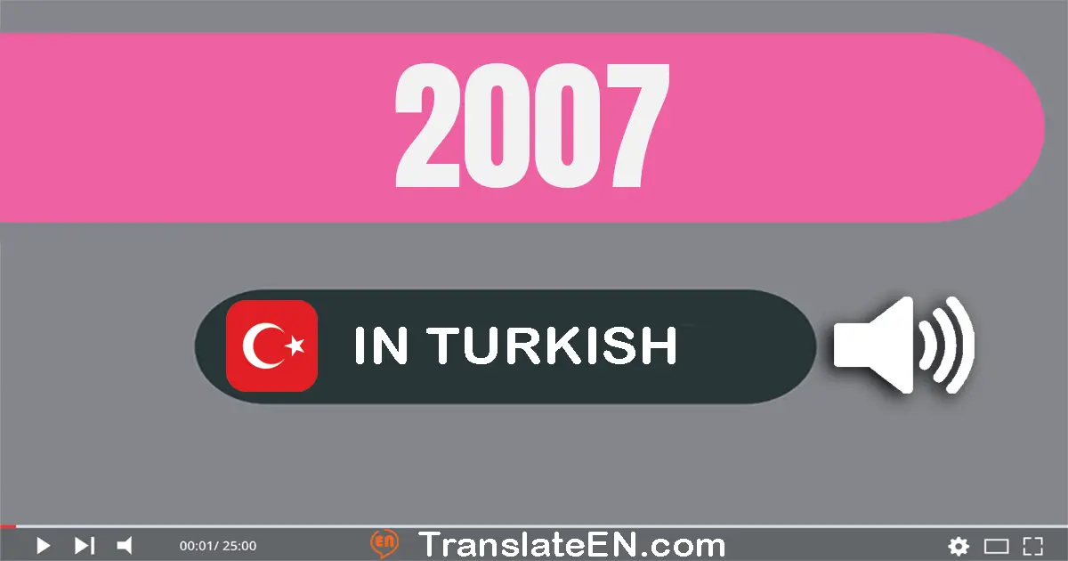 Write 2007 in Turkish Words: iki bin yedi