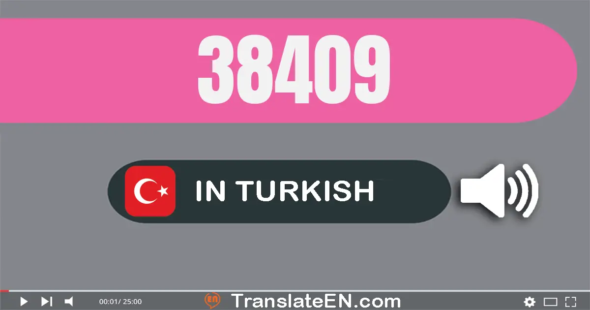 Write 38409 in Turkish Words: otuz sekiz bin dört yüz dokuz