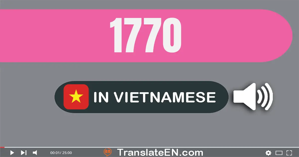 Write 1770 in Vietnamese Words: một nghìn bảy trăm bảy mươi