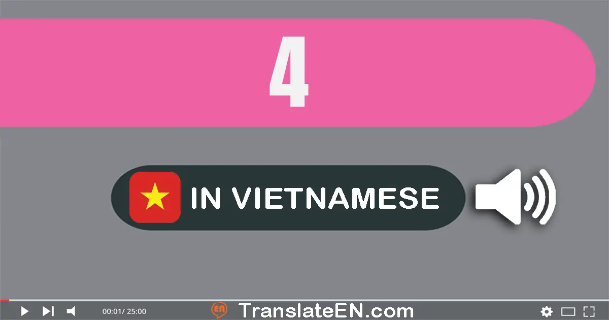 Write 4 in Vietnamese Words: bốn