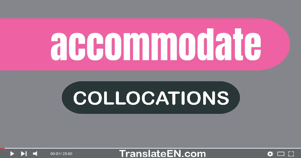 Collocations With "ACCOMMODATE" in English